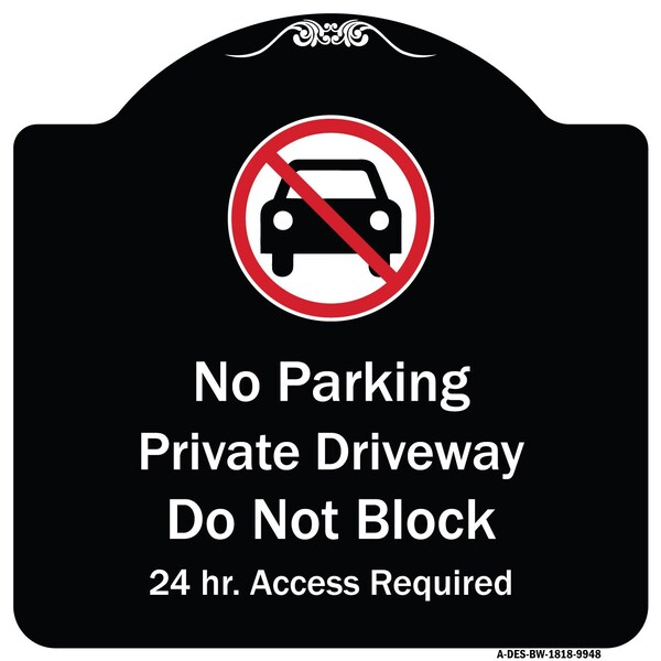 Designer Series-No Parking Private Driveway Don't Block 24 Hour Access, 18" x 18", BW-1818